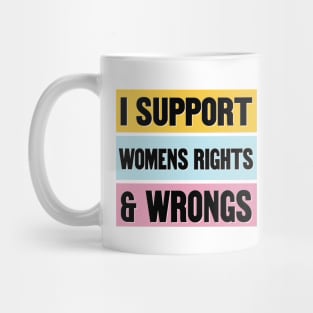 Proud Supporter Of Womens Rights And Wrongs - Funny Feminism Mug